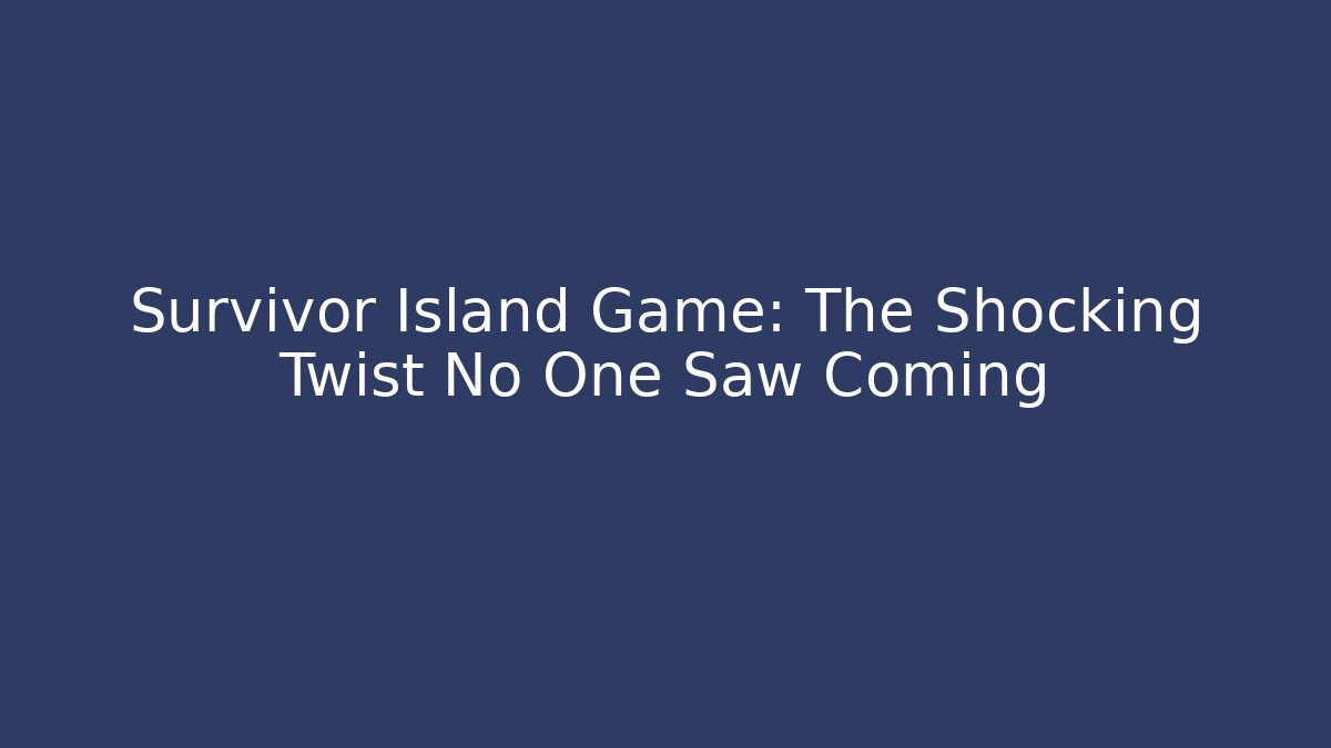 Survivor Island Game: The Shocking Twist No One Saw Coming