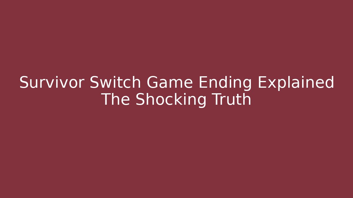 Survivor Switch Game Ending Explained The Shocking Truth