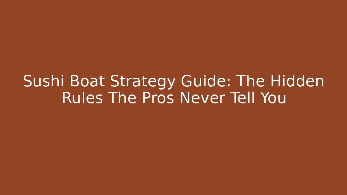 Sushi Boat Strategy Guide: The Hidden Rules The Pros Never Tell You