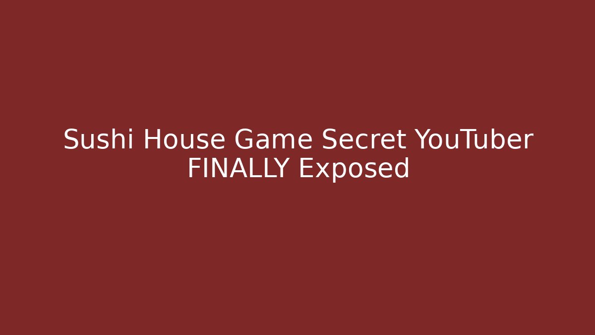 Sushi House Game Secret YouTuber FINALLY Exposed - Critter Realm