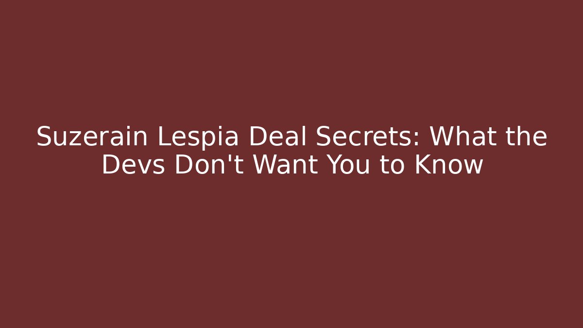 Suzerain Lespia Deal Secrets: What the Devs Don’t Want You to Know