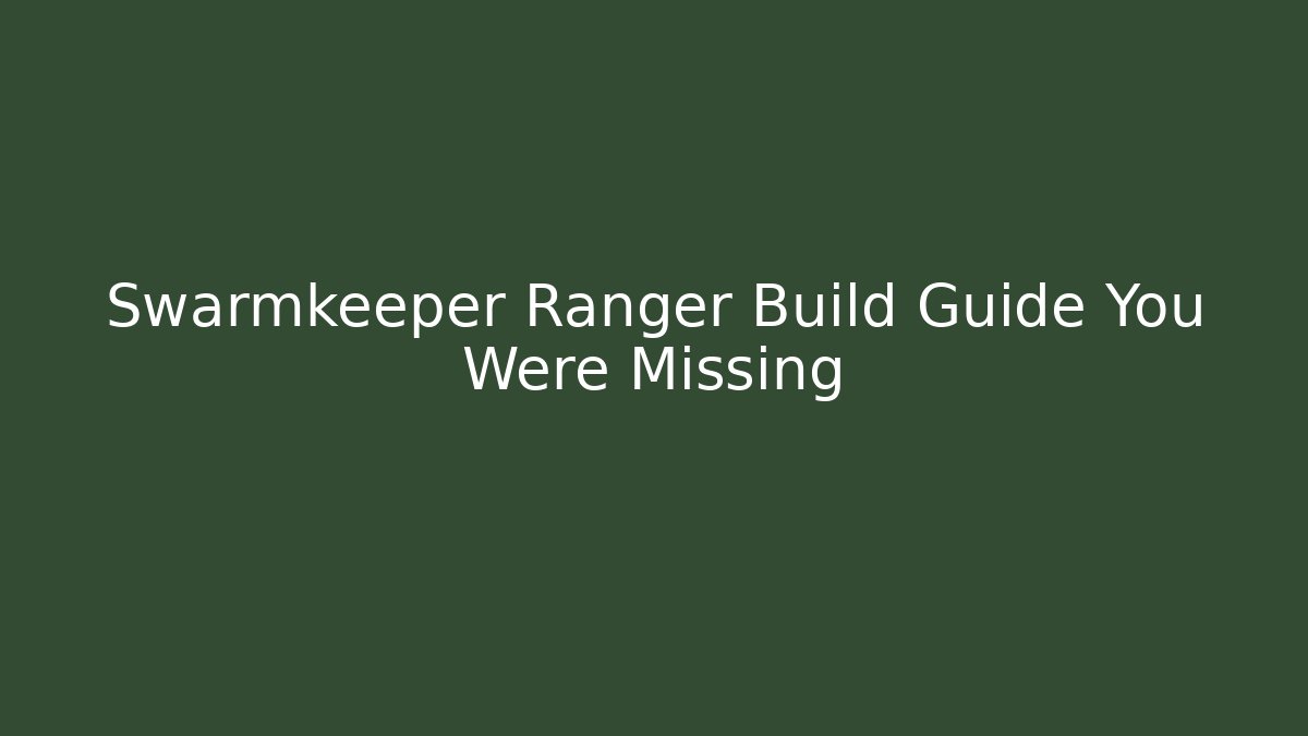 Swarmkeeper Ranger Build Guide You Were Missing