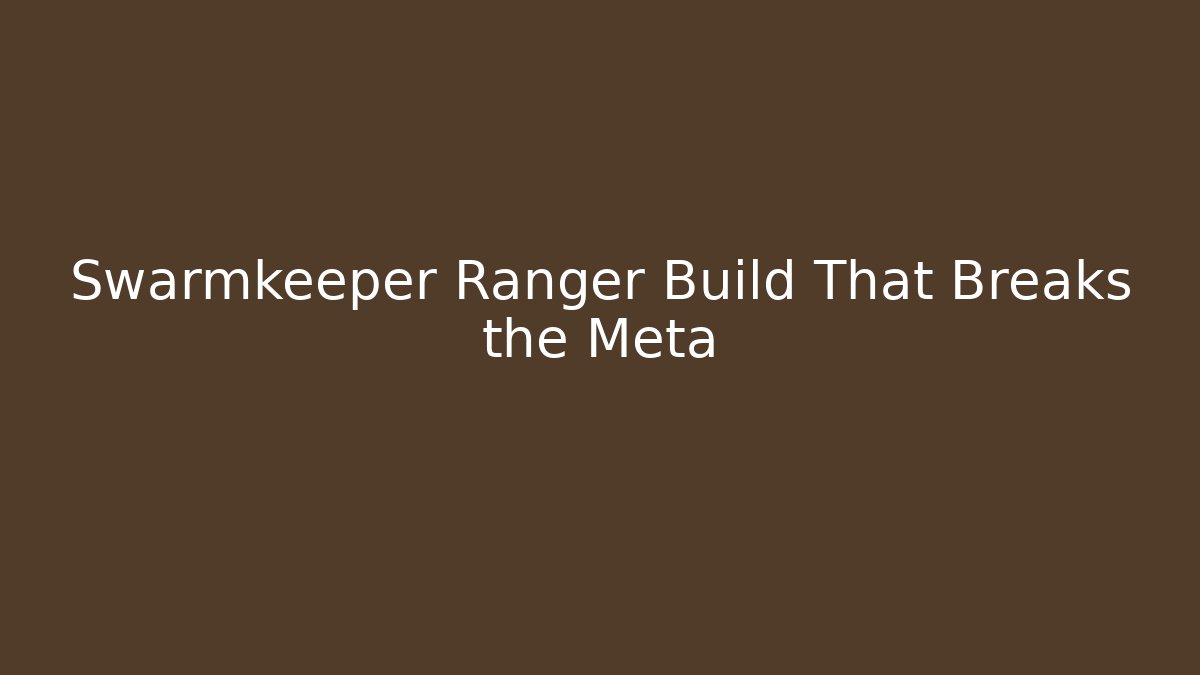 Swarmkeeper Ranger Build That Breaks the Meta