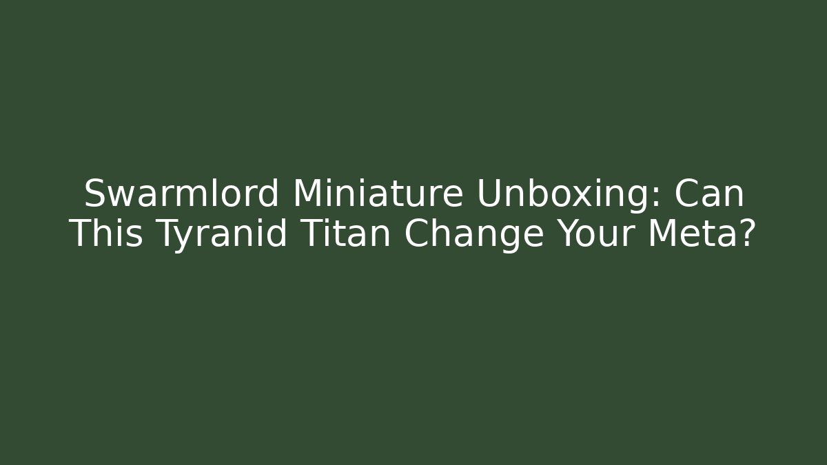 Swarmlord Miniature Unboxing: Can This Tyranid Titan Change Your Meta?