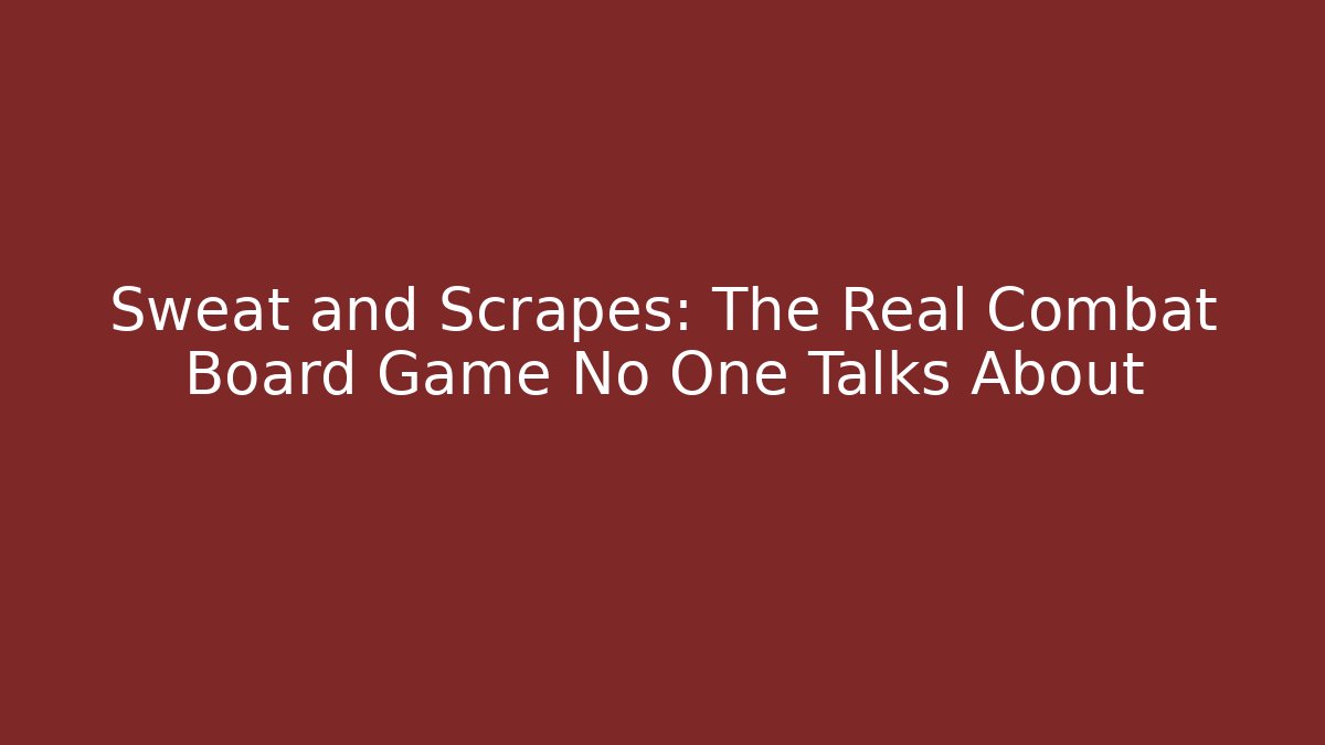 Sweat and Scrapes: The Real Combat Board Game No One Talks About - Critter Realm