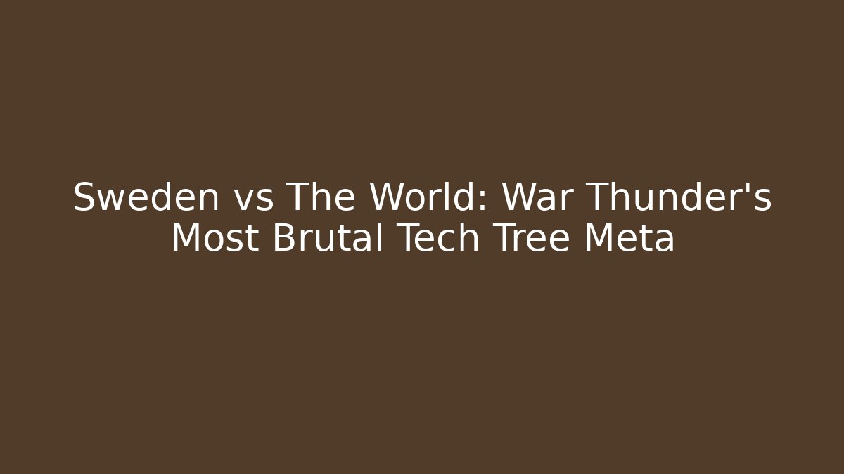 Sweden vs The World: War Thunder's Most Brutal Tech Tree Meta