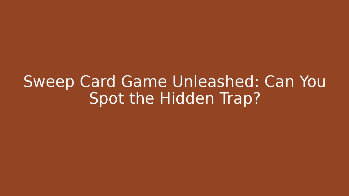 Sweep Card Game Unleashed: Can You Spot the Hidden Trap?