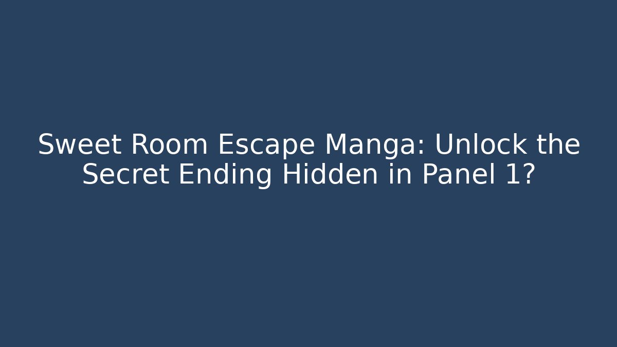 Sweet Room Escape Manga: Unlock the Secret Ending Hidden in Panel 1?