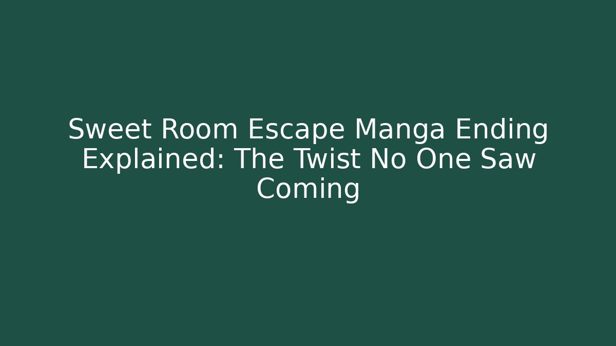 Sweet Room Escape Manga Ending Explained: The Twist No One Saw Coming