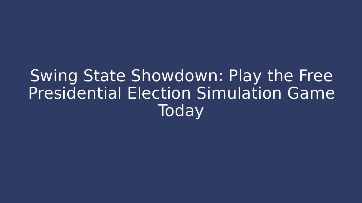 Swing State Showdown: Play the Free Presidential Election Simulation Game Today