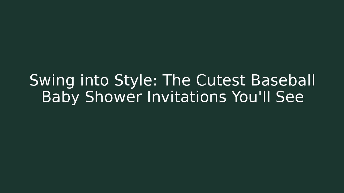 Swing into Style: The Cutest Baseball Baby Shower Invitations You'll See