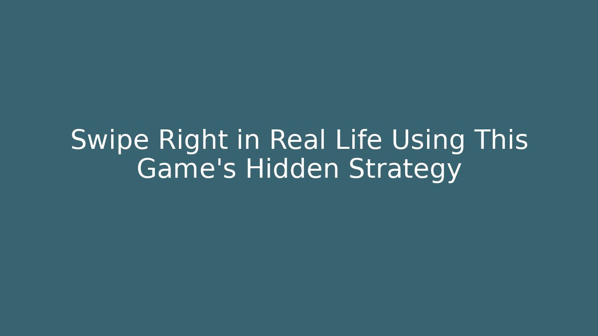 Swipe Right in Real Life Using This Game's Hidden Strategy - Critter Realm