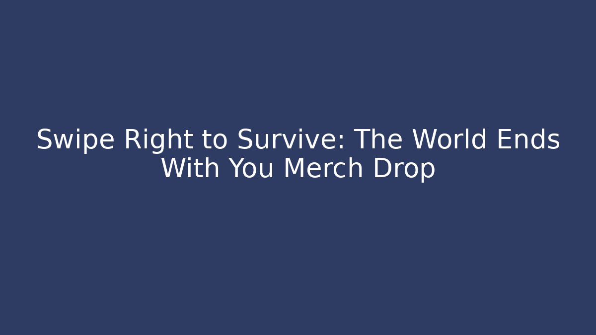 Swipe Right to Survive: The World Ends With You Merch Drop - Critter Realm