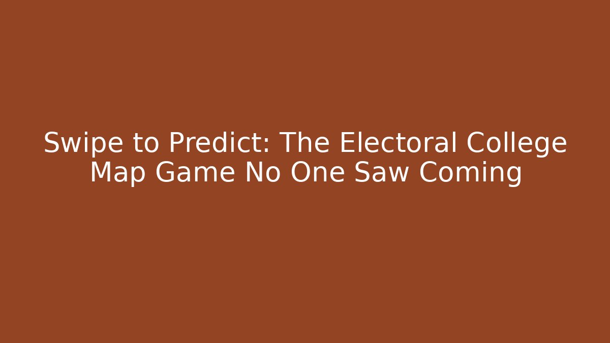 Swipe to Predict: The Electoral College Map Game No One Saw Coming