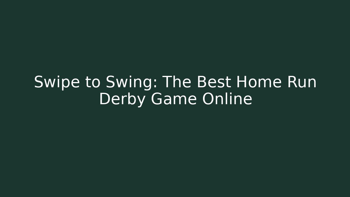 Swipe to Swing: The Best Home Run Derby Game Online