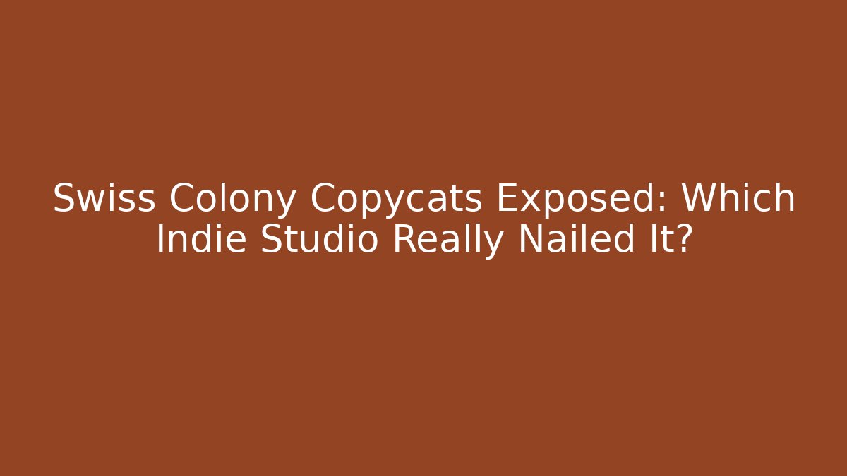 Swiss Colony Copycats Exposed: Which Indie Studio Really Nailed It?