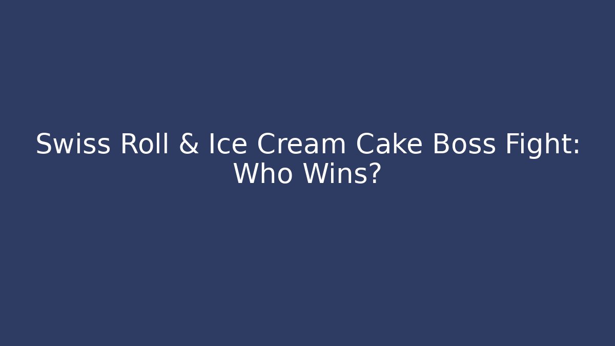 Swiss Roll & Ice Cream Cake Boss Fight: Who Wins?