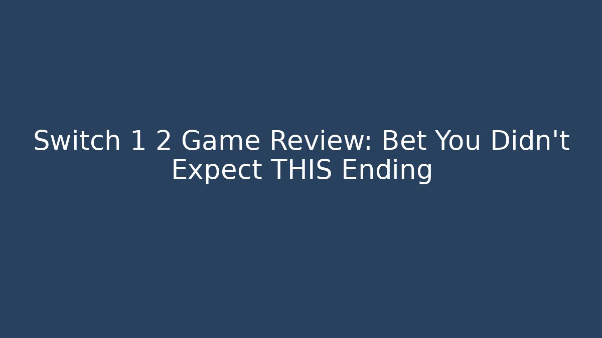 Switch 1 2 Game Review: Bet You Didn't Expect THIS Ending