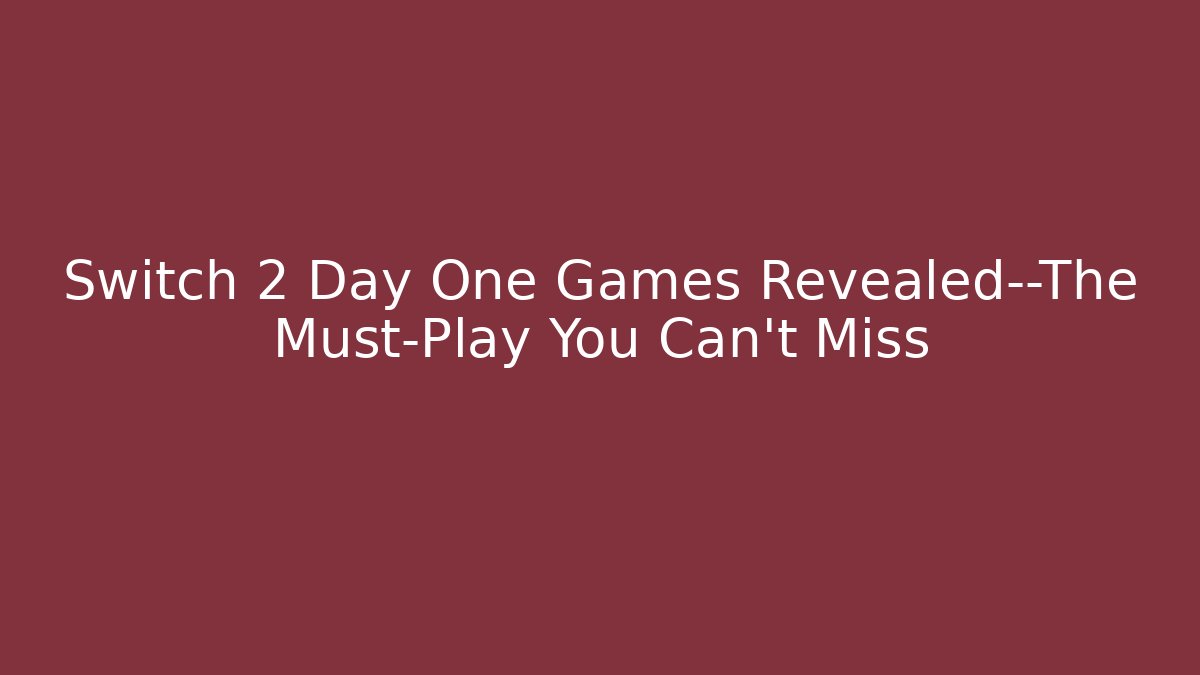 Switch 2 Day One Games Revealed—The Must-Play You Can't Miss