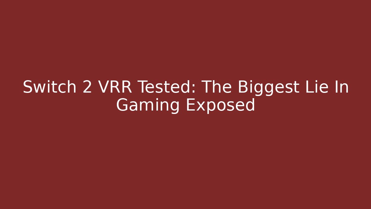 Switch 2 VRR Tested: The Biggest Lie In Gaming Exposed