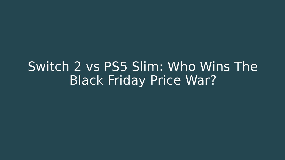 Switch 2 vs PS5 Slim: Who Wins The Black Friday Price War?