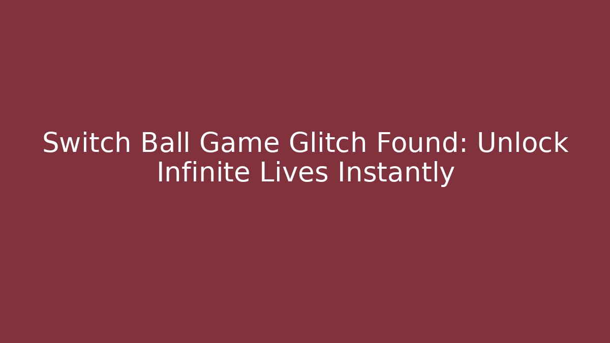 Switch Ball Game Glitch Found: Unlock Infinite Lives Instantly