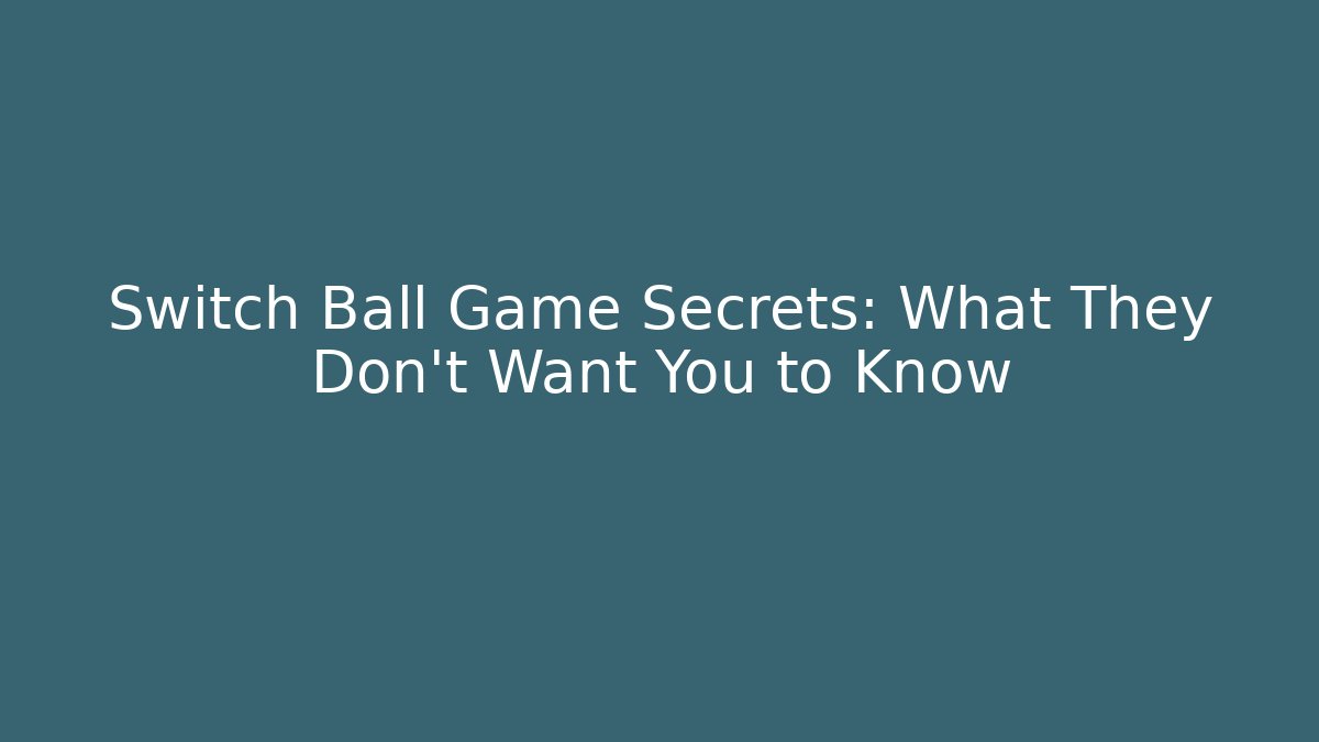 Switch Ball Game Secrets: What They Don't Want You to Know