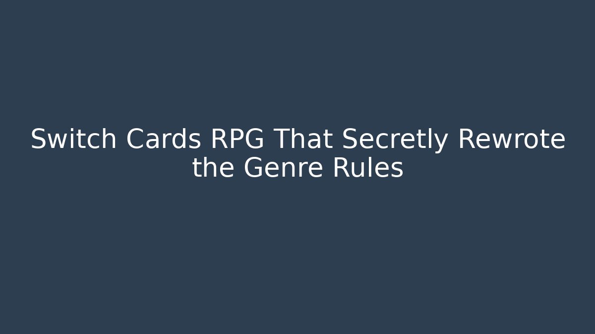 Switch Cards RPG That Secretly Rewrote the Genre Rules