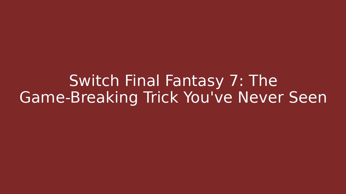 Switch Final Fantasy 7: The Game-Breaking Trick You've Never Seen - Critter Realm