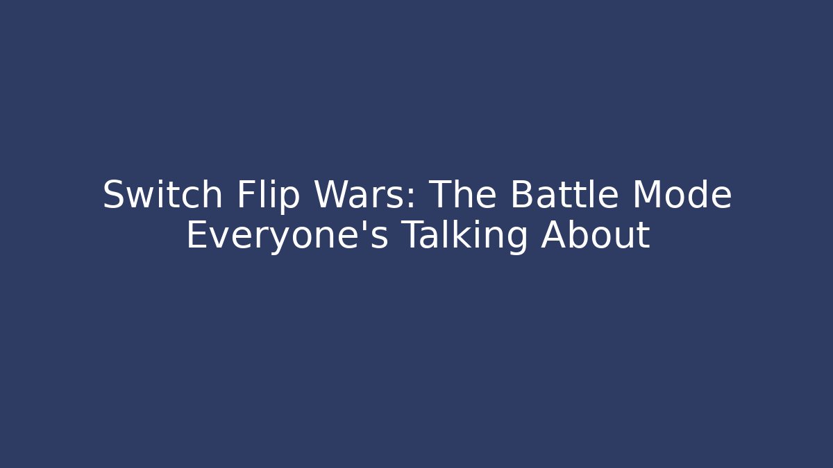 Switch Flip Wars: The Battle Mode Everyone's Talking About
