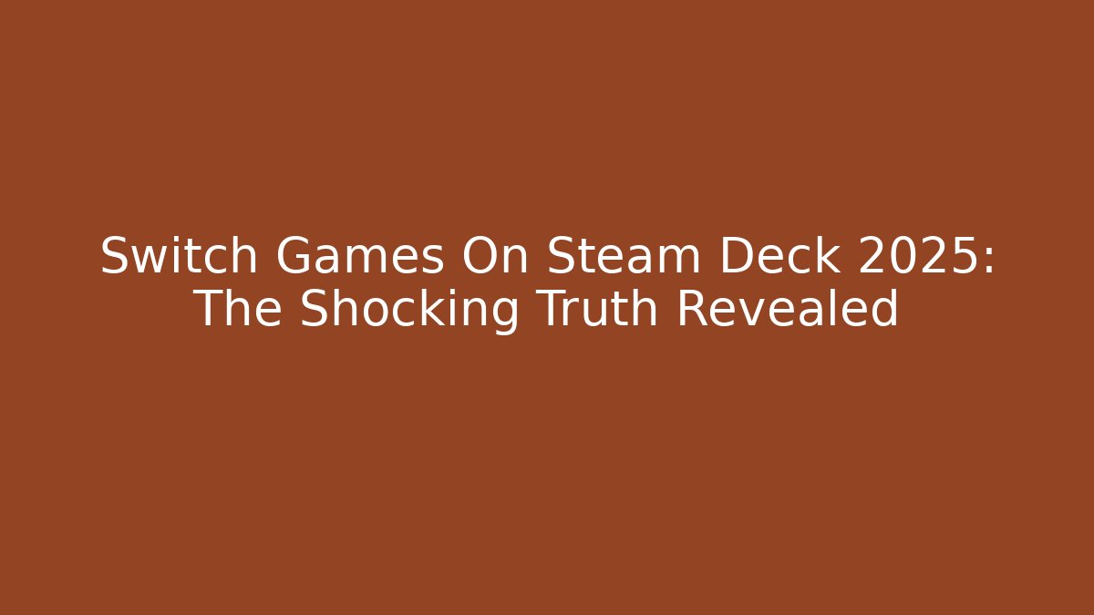 Switch Games On Steam Deck 2025: The Shocking Truth Revealed - Critter Realm