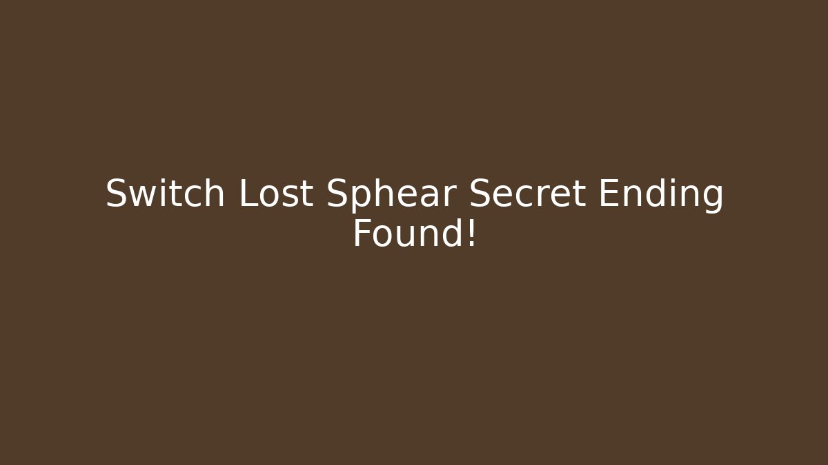 Switch Lost Sphear Secret Ending Found!
