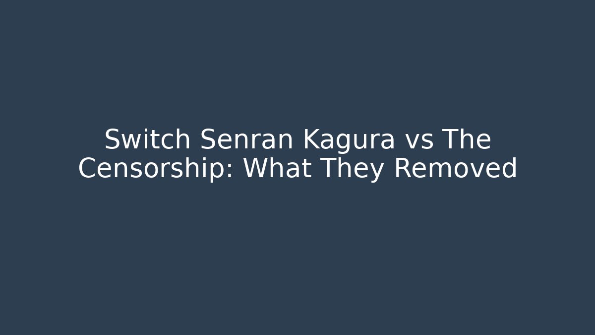 Switch Senran Kagura vs The Censorship: What They Removed