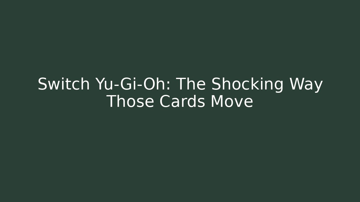Switch Yu-Gi-Oh: The Shocking Way Those Cards Move