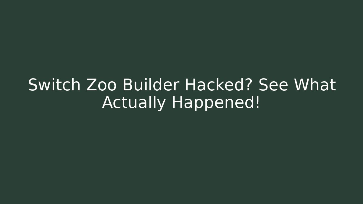 Switch Zoo Builder Hacked? See What Actually Happened!