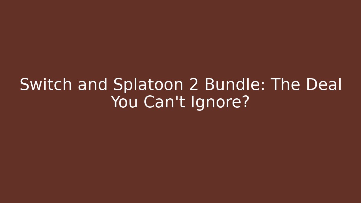 Switch and Splatoon 2 Bundle: The Deal You Can’t Ignore?
