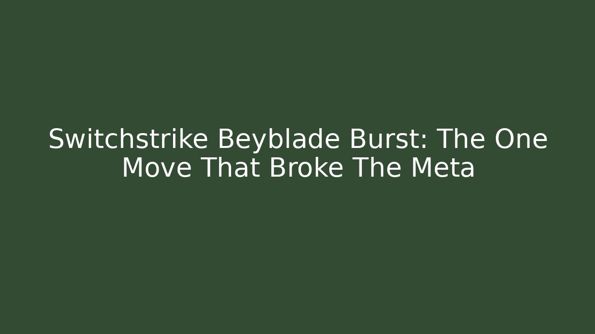 Switchstrike Beyblade Burst: The One Move That Broke The Meta