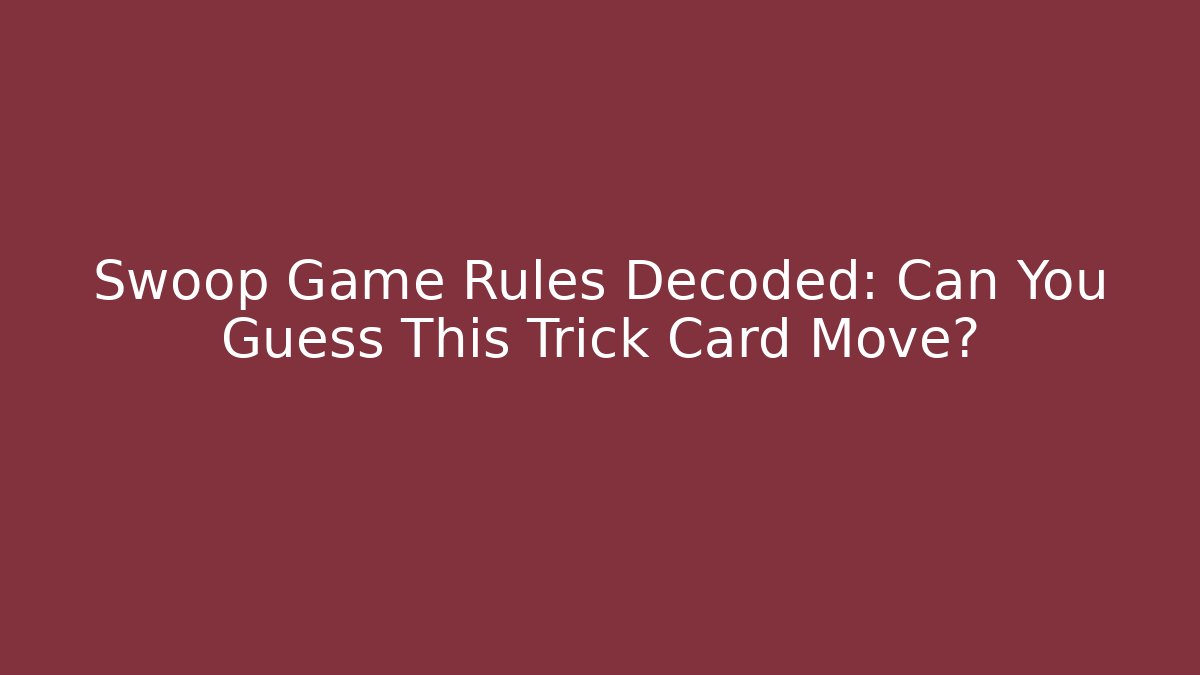Swoop Game Rules Decoded: Can You Guess This Trick Card Move?