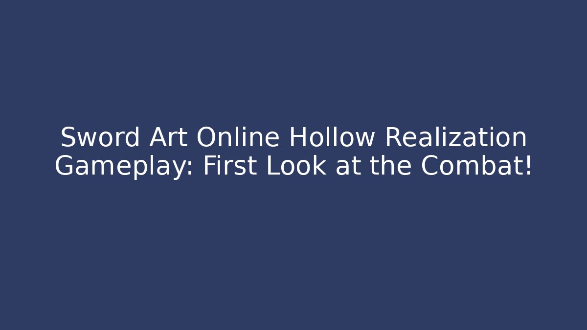 Sword Art Online Hollow Realization Gameplay: First Look at the Combat!