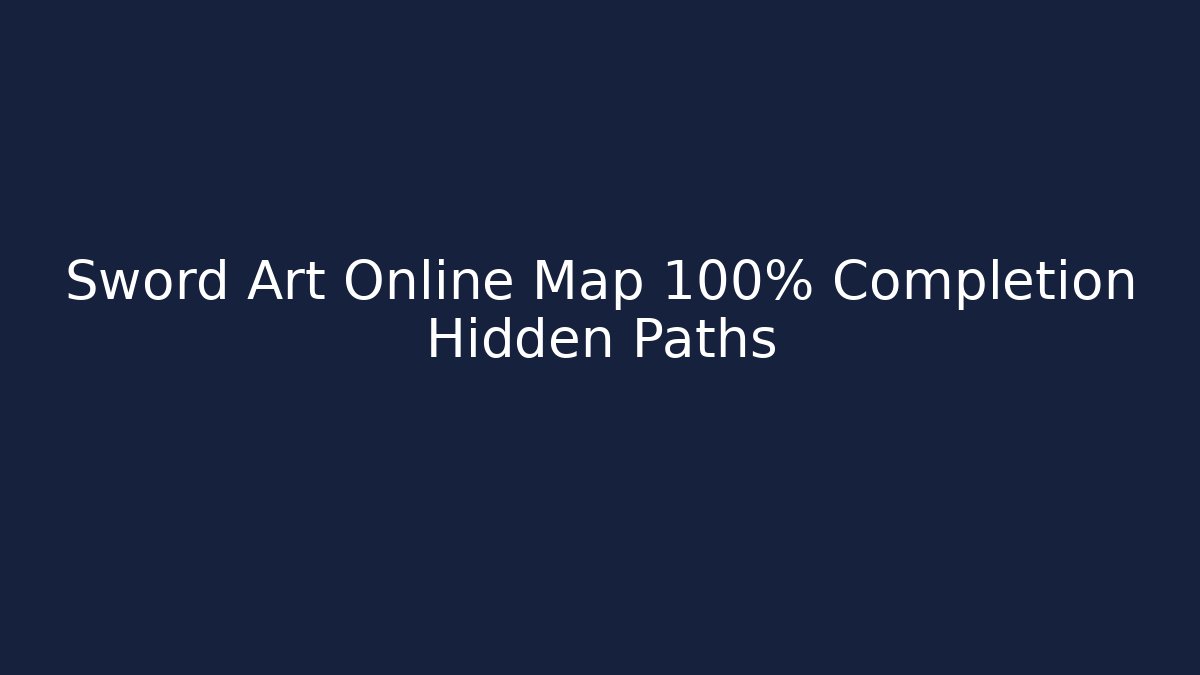 Sword Art Online Map 100% Completion Hidden Paths