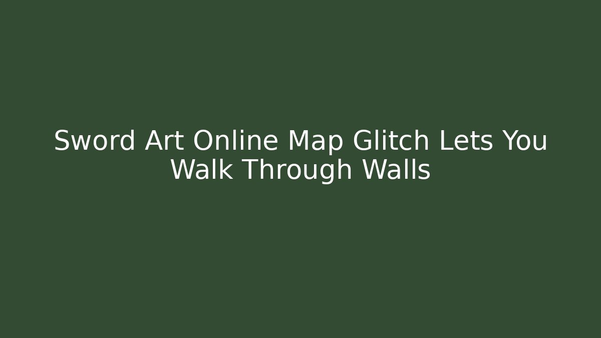 Sword Art Online Map Glitch Lets You Walk Through Walls