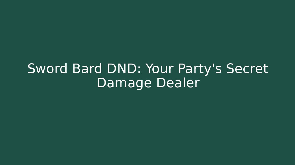 Sword Bard DND: Your Party's Secret Damage Dealer