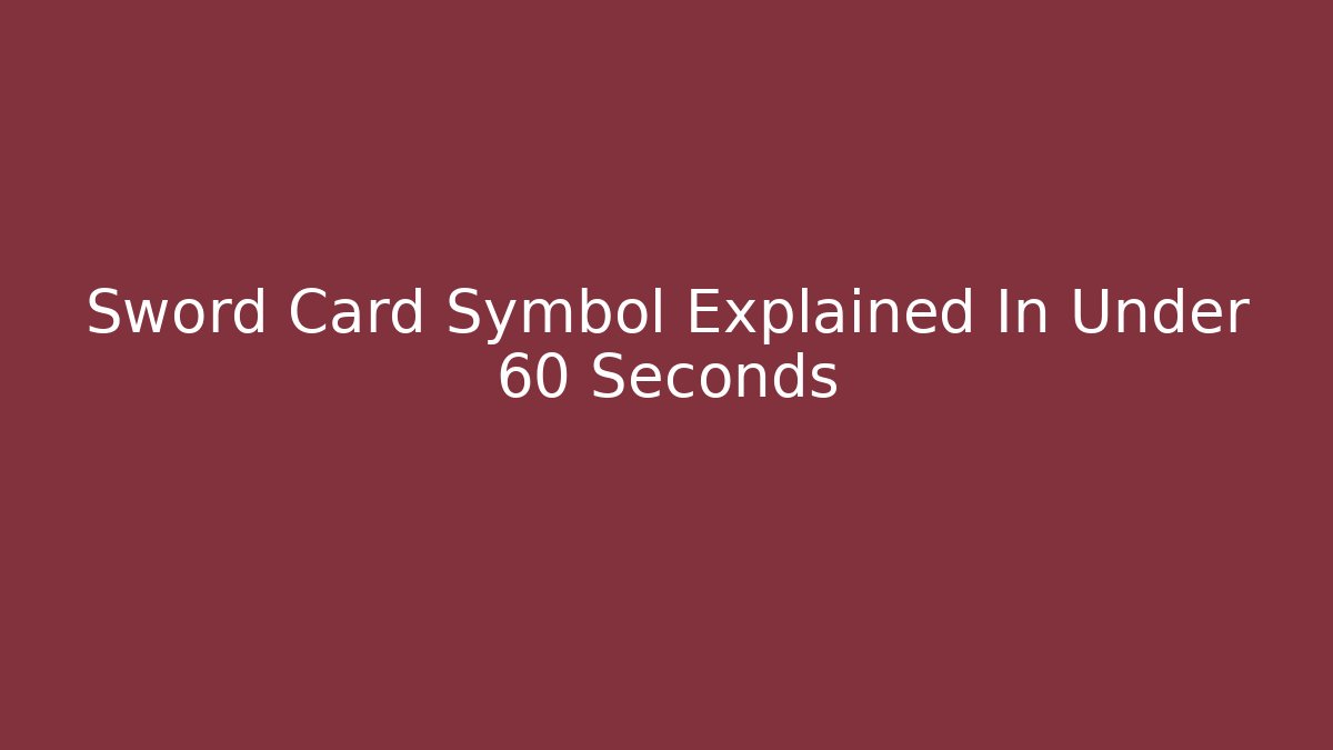 Sword Card Symbol Explained In Under 60 Seconds