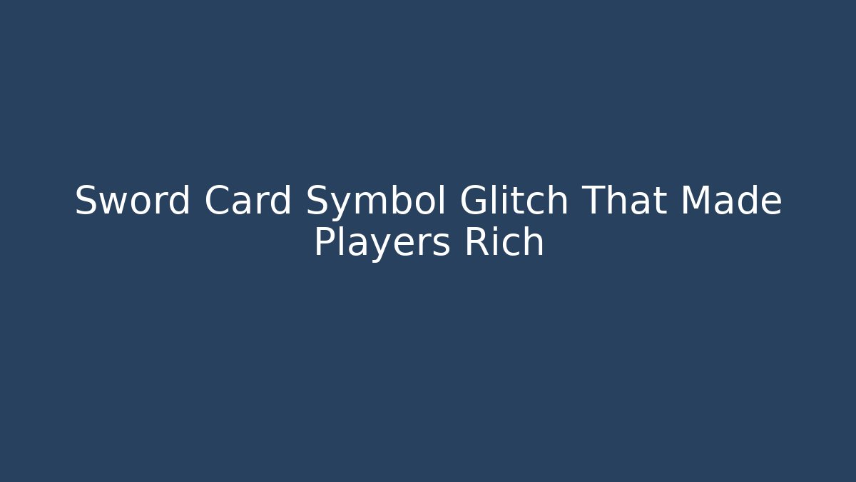 Sword Card Symbol Glitch That Made Players Rich