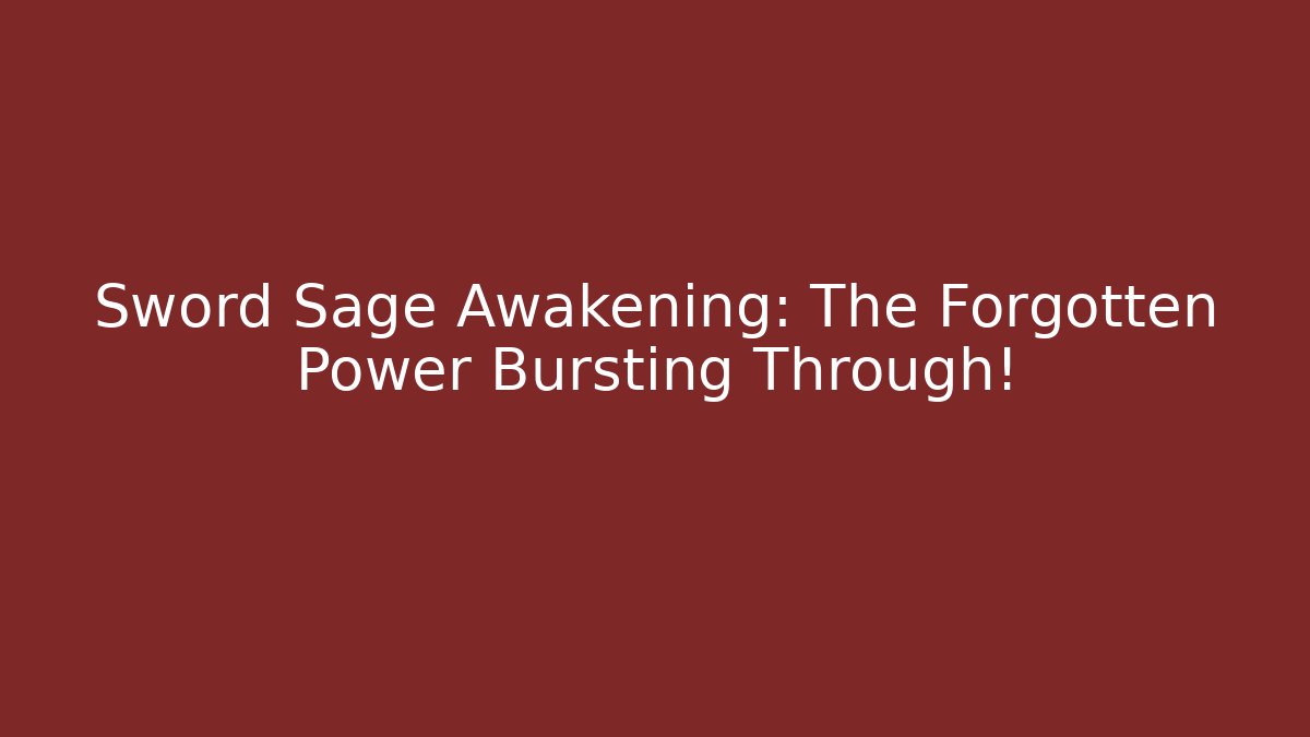 Sword Sage Awakening: The Forgotten Power Bursting Through!