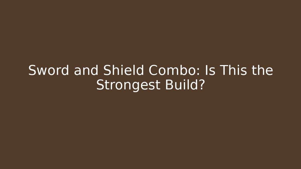 Sword and Shield Combo: Is This the Strongest Build? - Critter Realm
