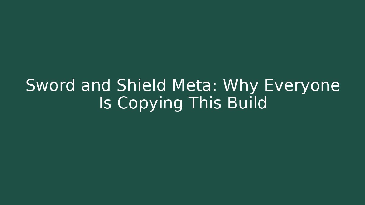 Sword and Shield Meta: Why Everyone Is Copying This Build - Critter Realm