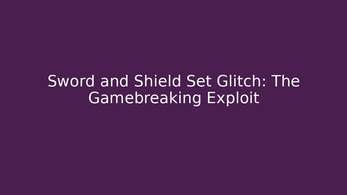 Sword and Shield Set Glitch: The Gamebreaking Exploit - Critter Realm