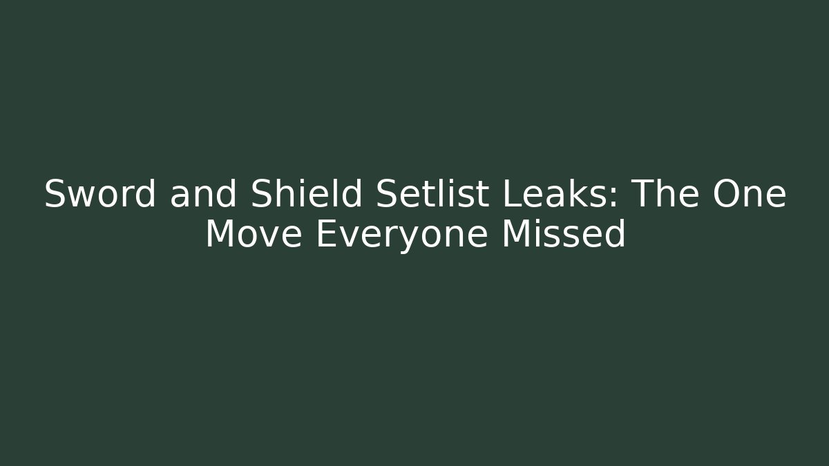 Sword and Shield Setlist Leaks: The One Move Everyone Missed