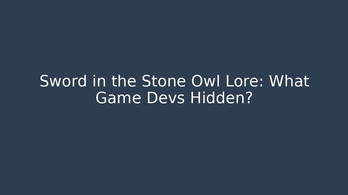 Sword in the Stone Owl Lore: What Game Devs Hidden?